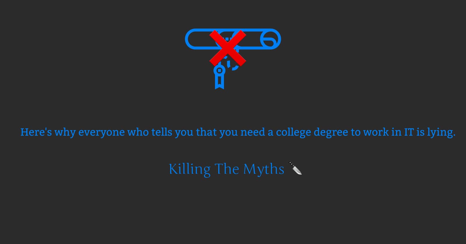 Here's why everyone who tells you that you need a college degree to work in IT is lying.