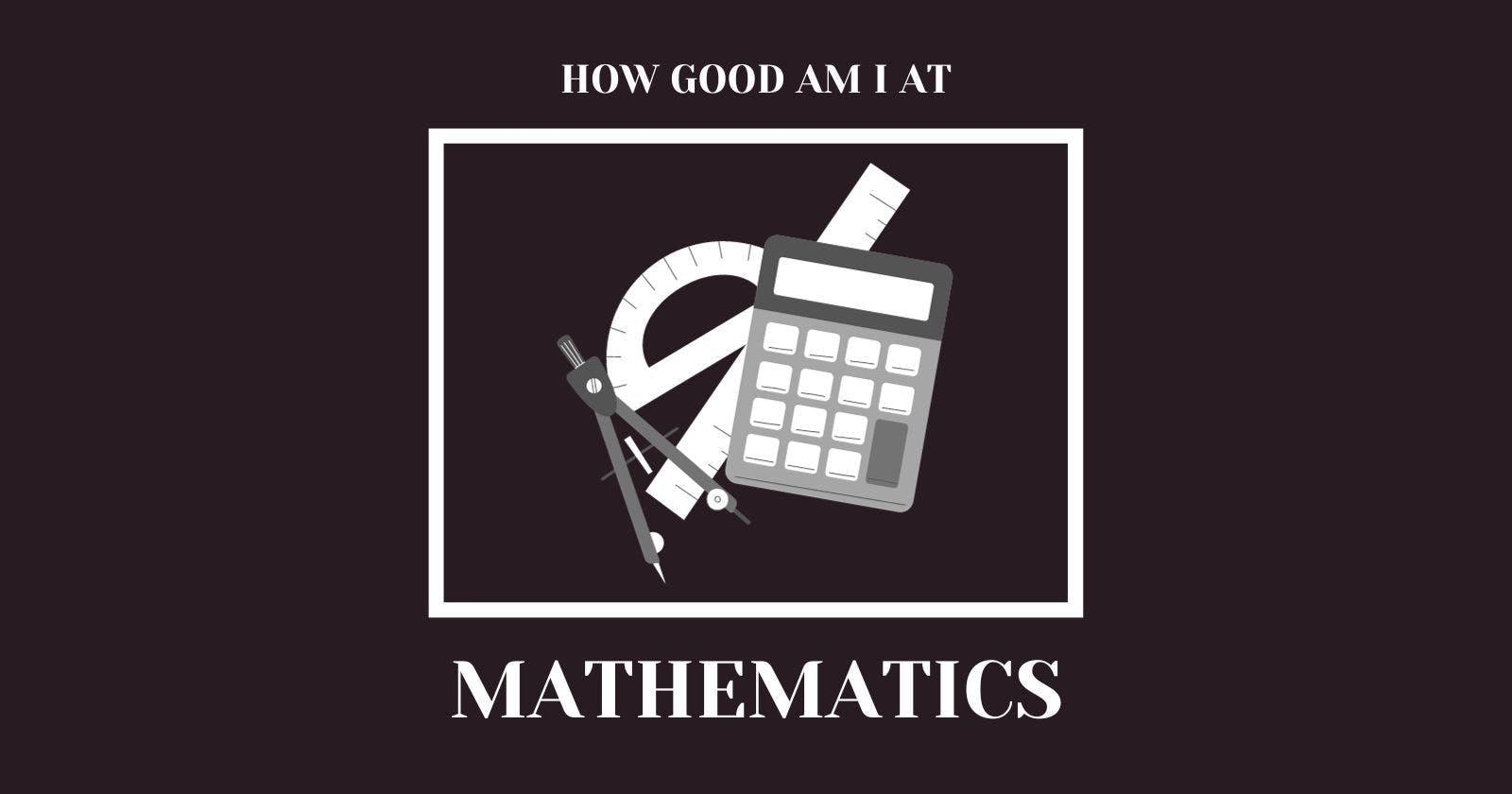 How Good Are My Math Skills?