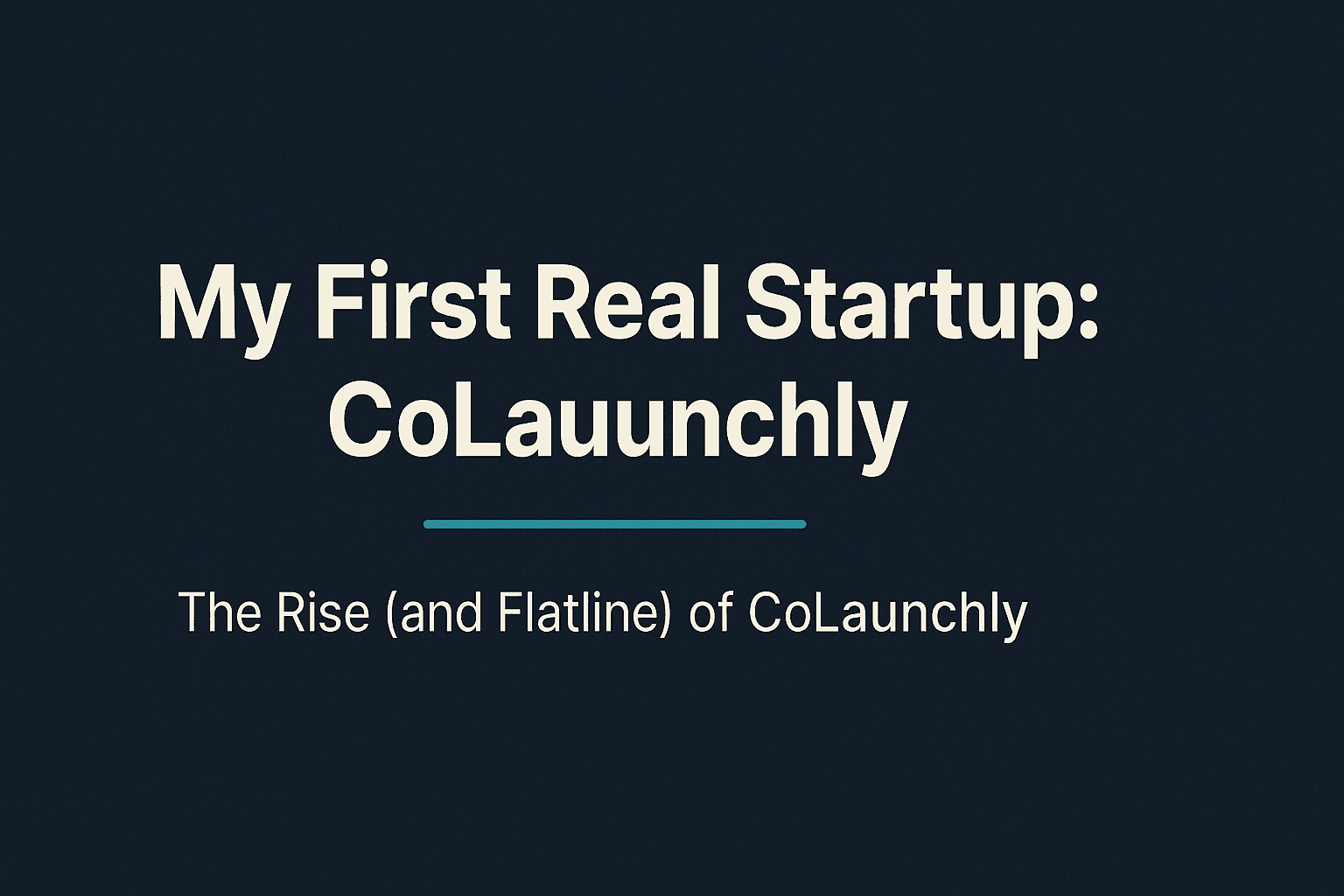 🚀 My First Real Startup: The Rise (and Flatline) of CoLaunchly
