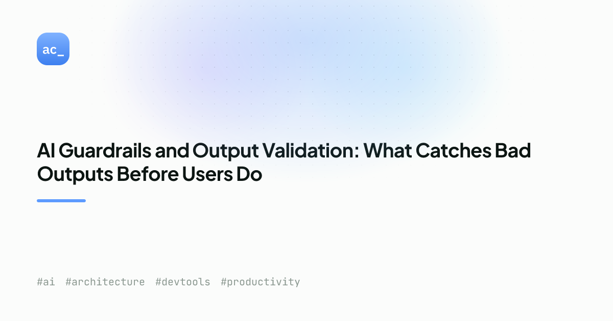 AI Guardrails And Output Validation 2026: Production Patterns