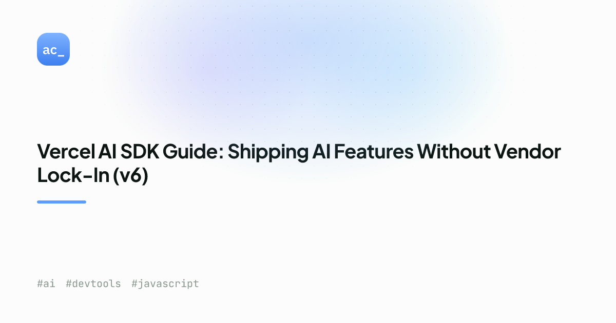 AI SDK v6 Developer Guide: Build AI Features in 2026